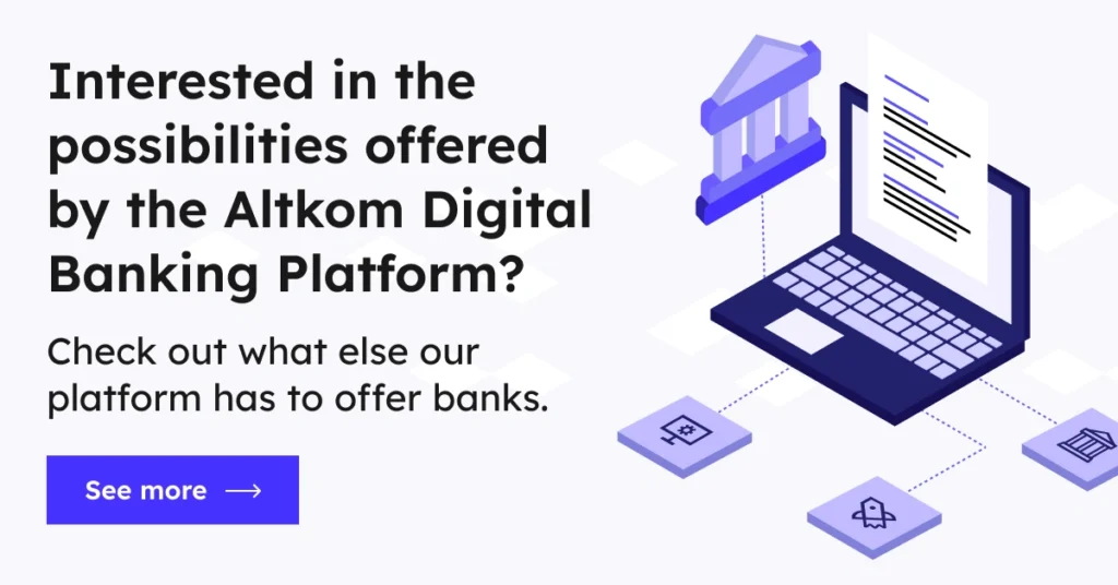 Interested in the possibilities offered by the Altkom Digital Banking Platform? Check out what else our platform has to offer banks. See more