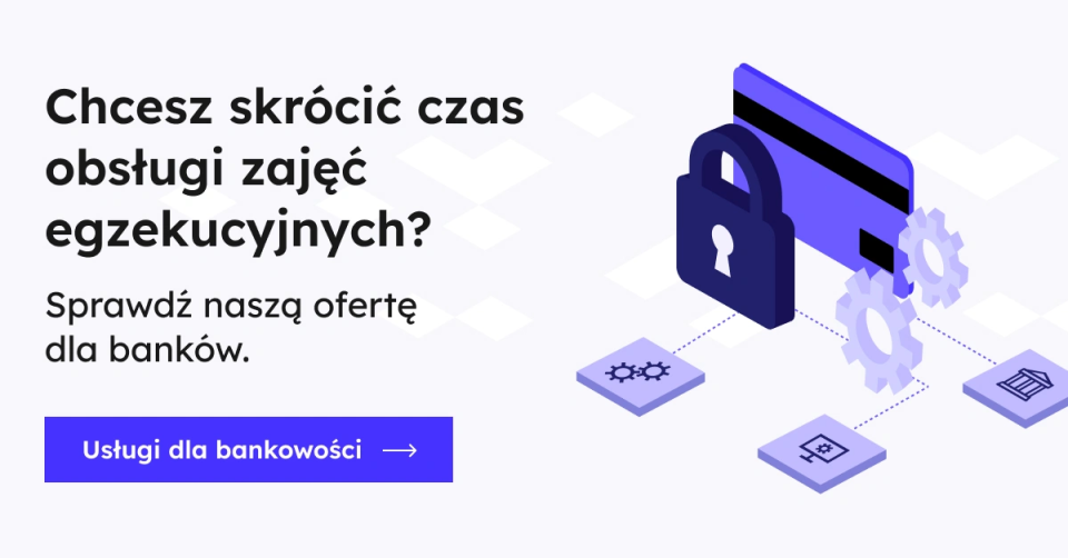 Chcesz skrócić czas obsługi zajęć egzekucyjnych? Sprawdź naszą ofertę dla banków