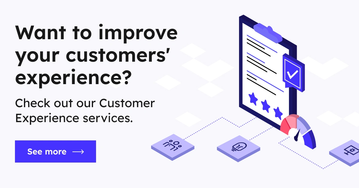 Want to improve customers' experience? Check out our Customer Experience services - see more