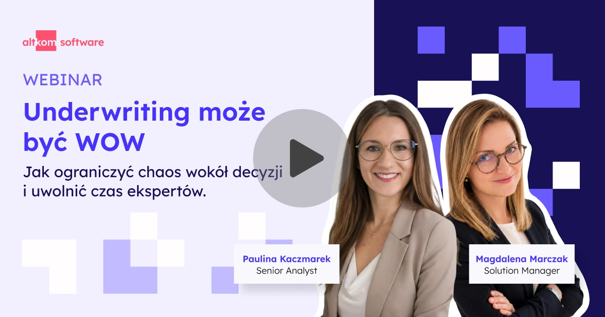 Webinar Altkom Software „Underwriting może być WOW” — jak ograniczyć chaos wokół decyzji i uwolnić czas ekspertów.